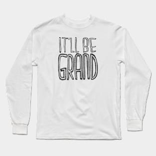 Itll be grand Long Sleeve T-Shirt